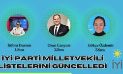 İYİ PARTİ’DE YENİ ADAYLI YENİ LİSTE