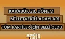 İŞTE KARABÜK’ÜN TÜM MİLLETVEKİLİ ADAYLARI
